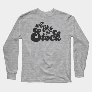 We Like The Stock Long Sleeve T-Shirt